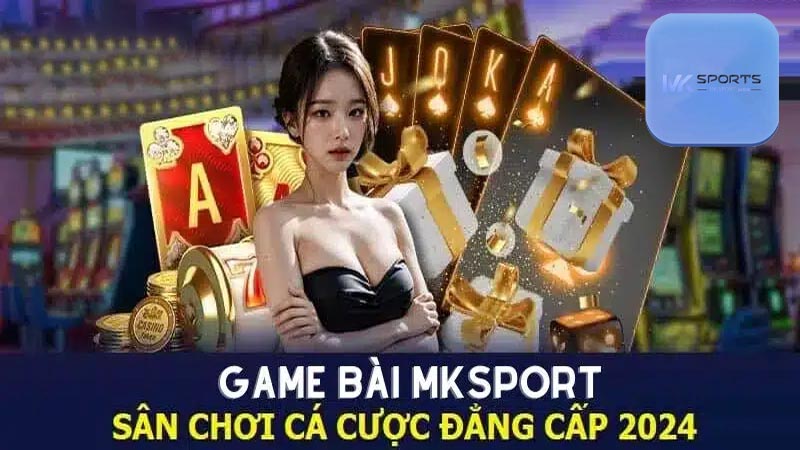 Giới thiệu vài nét về sảnh game bài Mksports