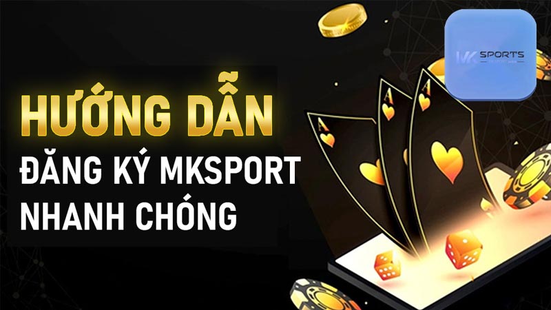 Khuyến mãi đăng ký Mksports nhận ngay thưởng khủng